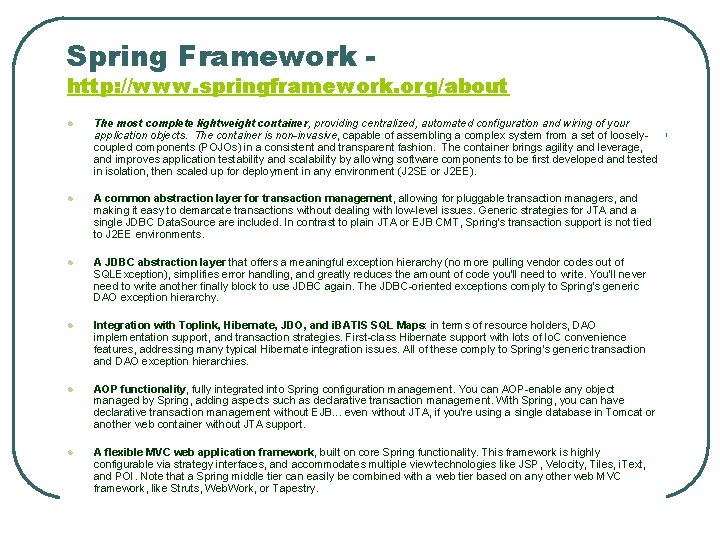Spring Framework - http: //www. springframework. org/about l The most complete lightweight container, providing Spring Framework - http: //www. springframework. org/about l The most complete lightweight container, providing