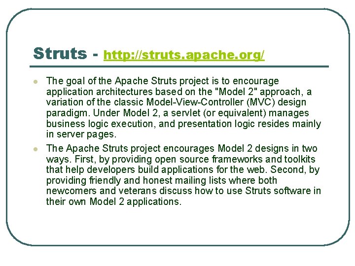 Struts l l http: //struts. apache. org/ The goal of the Apache Struts project Struts l l http: //struts. apache. org/ The goal of the Apache Struts project