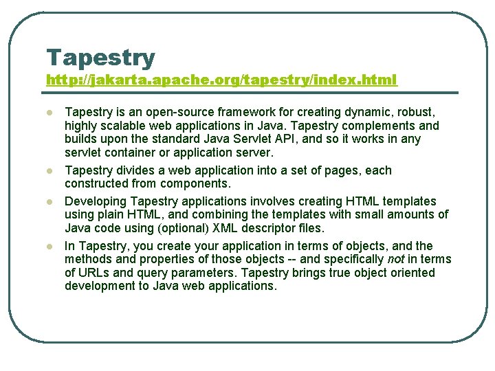 Tapestry http: //jakarta. apache. org/tapestry/index. html l l Tapestry is an open-source framework for Tapestry http: //jakarta. apache. org/tapestry/index. html l l Tapestry is an open-source framework for