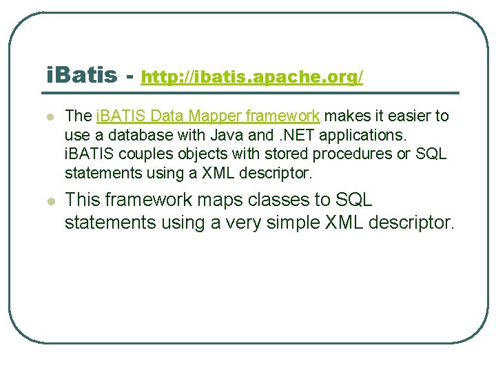 i. Batis - http: //ibatis. apache. org/ l The i. BATIS Data Mapper framework i. Batis - http: //ibatis. apache. org/ l The i. BATIS Data Mapper framework