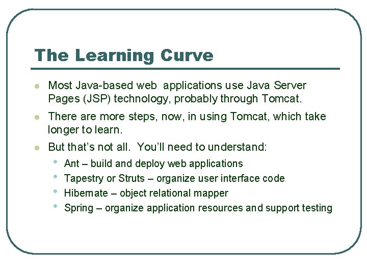 The Learning Curve l Most Java-based web applications use Java Server Pages (JSP) technology, The Learning Curve l Most Java-based web applications use Java Server Pages (JSP) technology,