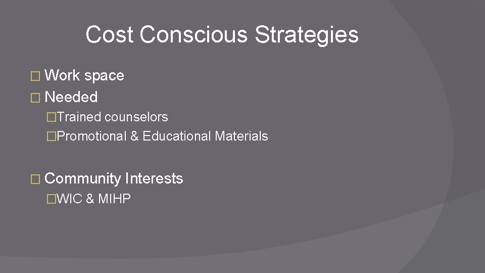 Cost Conscious Strategies � Work space � Needed �Trained counselors �Promotional & Educational Materials