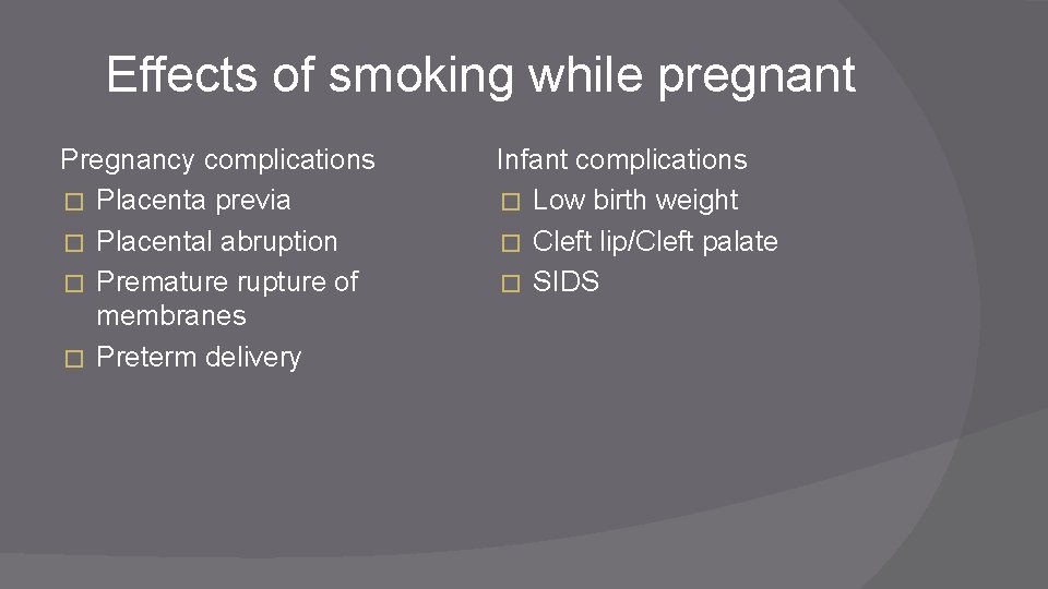 Effects of smoking while pregnant Pregnancy complications � Placenta previa � Placental abruption �