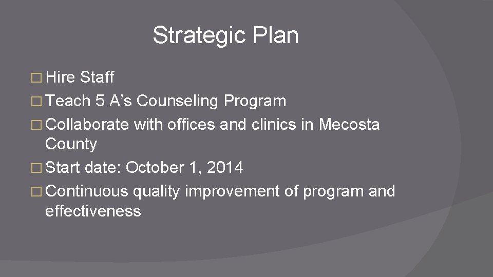 Strategic Plan � Hire Staff � Teach 5 A’s Counseling Program � Collaborate with