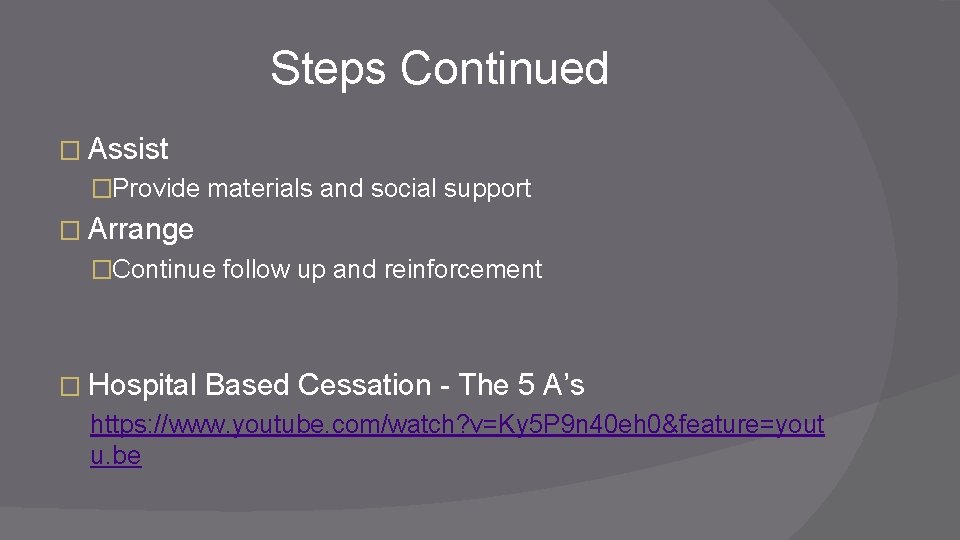 Steps Continued � Assist �Provide materials and social support � Arrange �Continue follow up