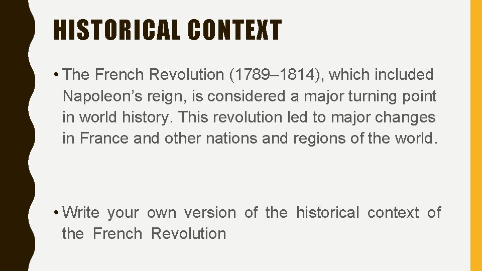 HISTORICAL CONTEXT • The French Revolution (1789– 1814), which included Napoleon’s reign, is considered