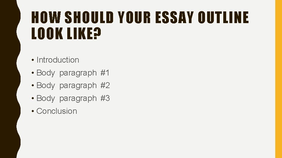 HOW SHOULD YOUR ESSAY OUTLINE LOOK LIKE? • Introduction • Body paragraph #1 •