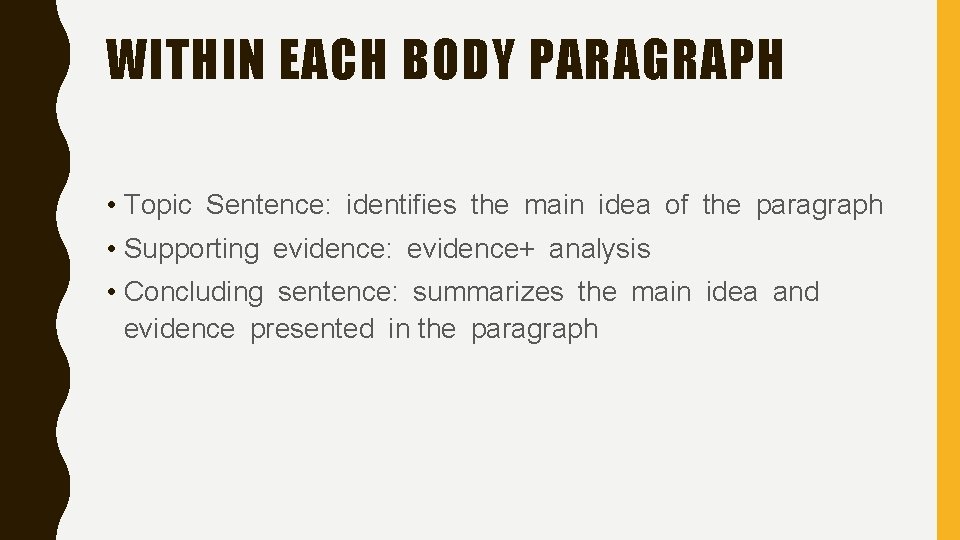 WITHIN EACH BODY PARAGRAPH • Topic Sentence: identifies the main idea of the paragraph