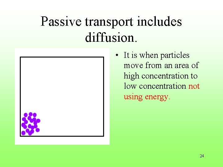Passive transport includes diffusion. • It is when particles move from an area of