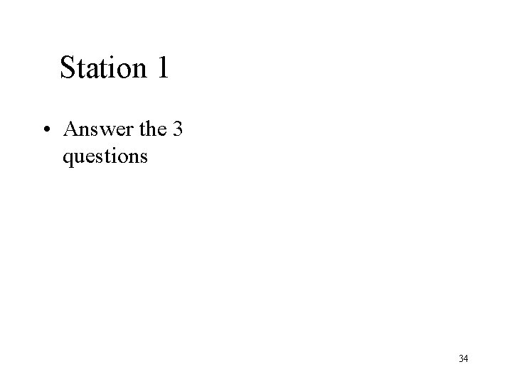 Station 1 • Answer the 3 questions 34 