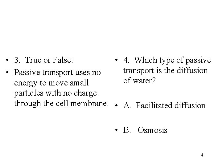  • 3. True or False: • 4. Which type of passive transport is