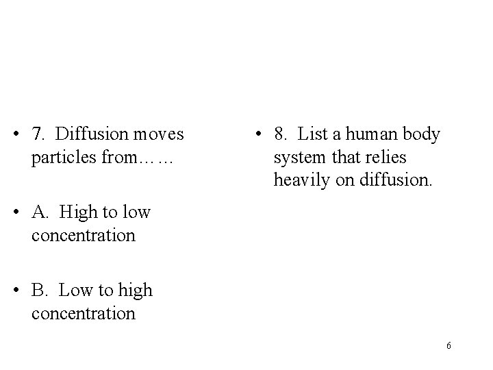  • 7. Diffusion moves particles from…… • 8. List a human body system