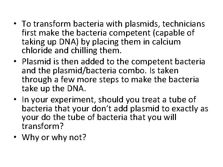 • To transform bacteria with plasmids, technicians first make the bacteria competent (capable