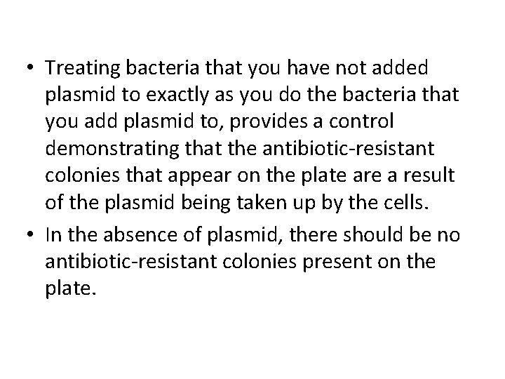  • Treating bacteria that you have not added plasmid to exactly as you