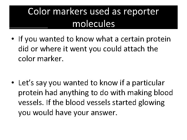 Color markers used as reporter molecules • If you wanted to know what a
