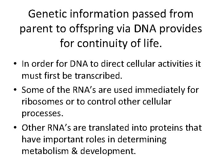Genetic information passed from parent to offspring via DNA provides for continuity of life.