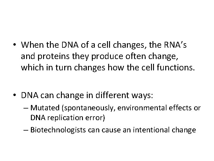  • When the DNA of a cell changes, the RNA’s and proteins they