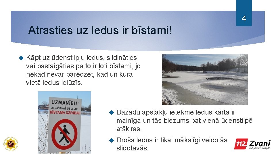 4 Atrasties uz ledus ir bīstami! Kāpt uz ūdenstilpju ledus, slidināties vai pastaigāties pa