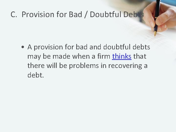 C. Provision for Bad / Doubtful Debts • A provision for bad and doubtful