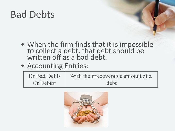Bad Debts • When the firm finds that it is impossible to collect a