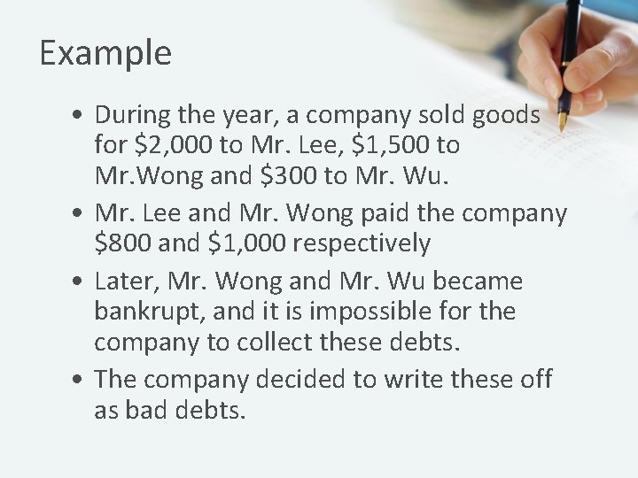 Example • During the year, a company sold goods for $2, 000 to Mr.