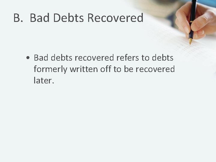 B. Bad Debts Recovered • Bad debts recovered refers to debts formerly written off