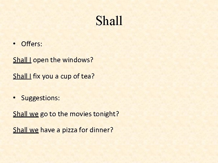 Shall • Offers: Shall I open the windows? Shall I fix you a cup