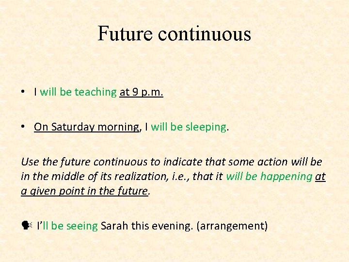 Future continuous • I will be teaching at 9 p. m. • On Saturday