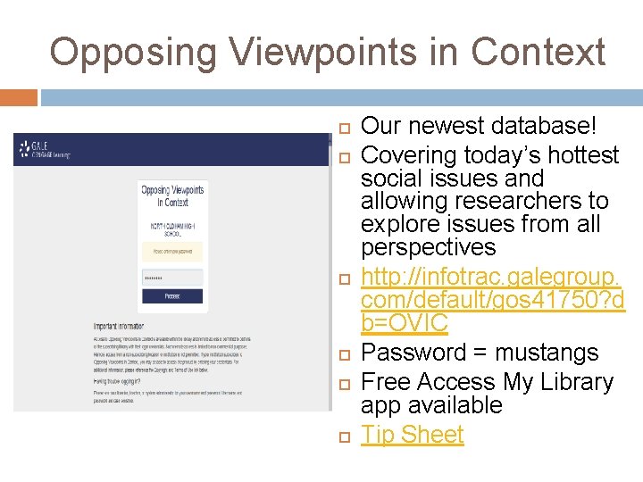 Opposing Viewpoints in Context Our newest database! Covering today’s hottest social issues and allowing
