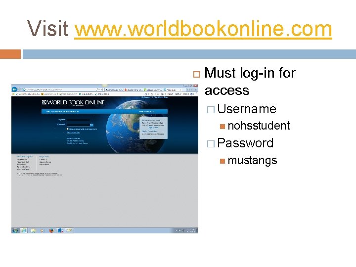 Visit www. worldbookonline. com Must log-in for access � Username nohsstudent � Password mustangs