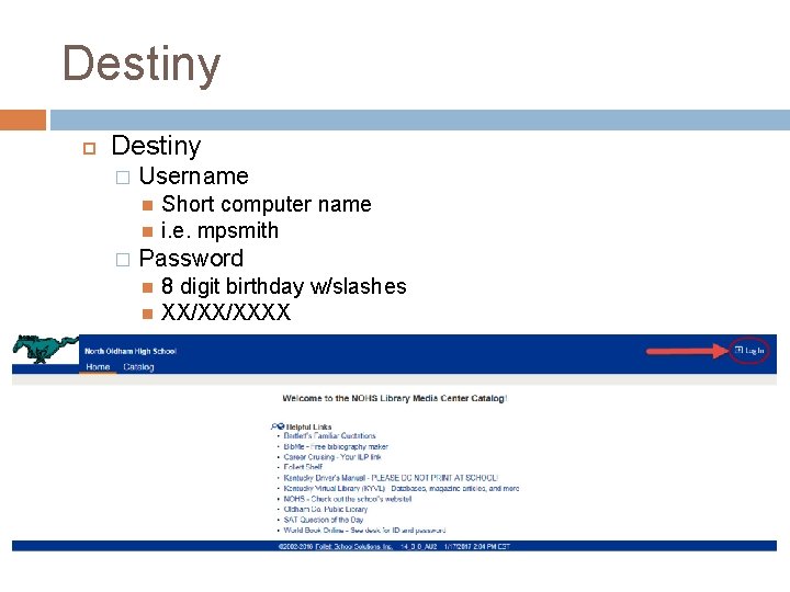 Destiny � Username � Short computer name i. e. mpsmith Password 8 digit birthday