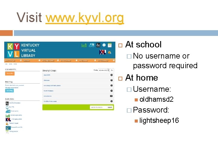 Visit www. kyvl. org At school � No username or password required At home