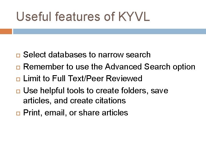 Useful features of KYVL Select databases to narrow search Remember to use the Advanced