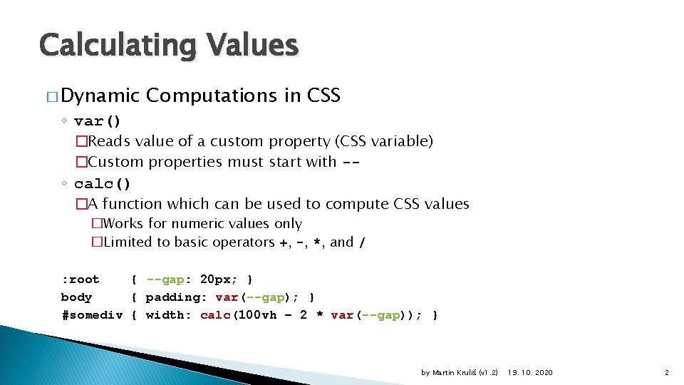 Calculating Values � Dynamic ◦ var() Computations in CSS �Reads value of a custom