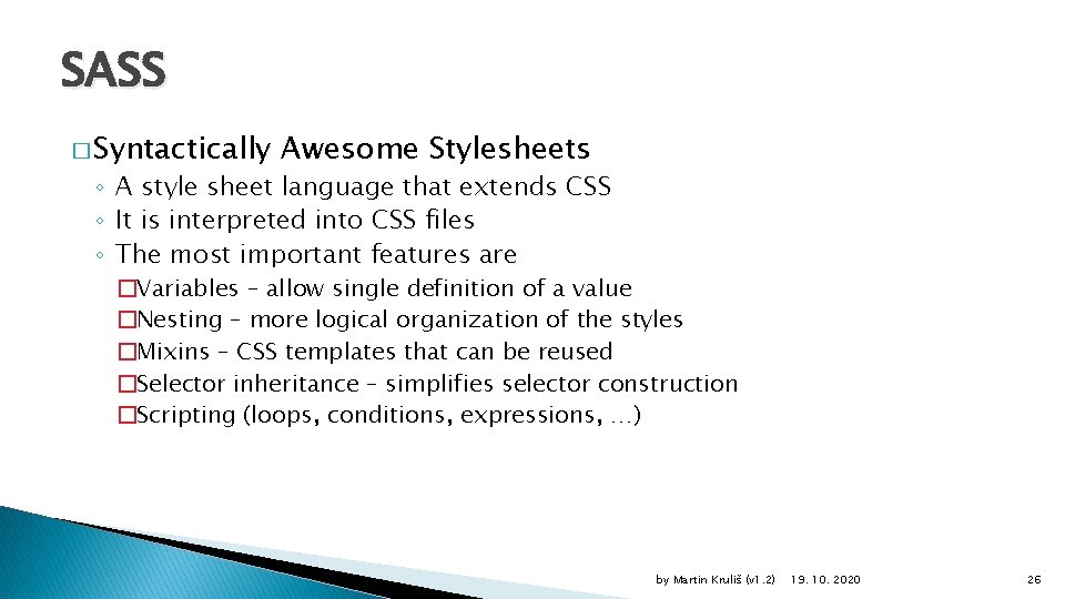 SASS � Syntactically Awesome Stylesheets ◦ A style sheet language that extends CSS ◦