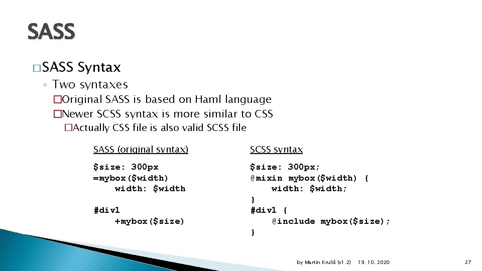 SASS � SASS Syntax ◦ Two syntaxes �Original SASS is based on Haml language