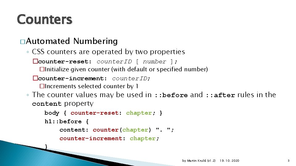 Counters � Automated Numbering ◦ CSS counters are operated by two properties �counter-reset: counter.