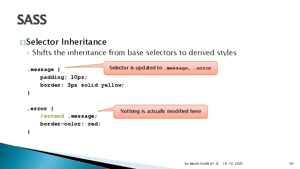 SASS � Selector Inheritance ◦ Shifts the inheritance from base selectors to derived styles