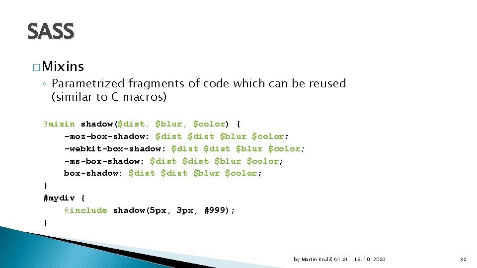 SASS � Mixins ◦ Parametrized fragments of code which can be reused (similar to