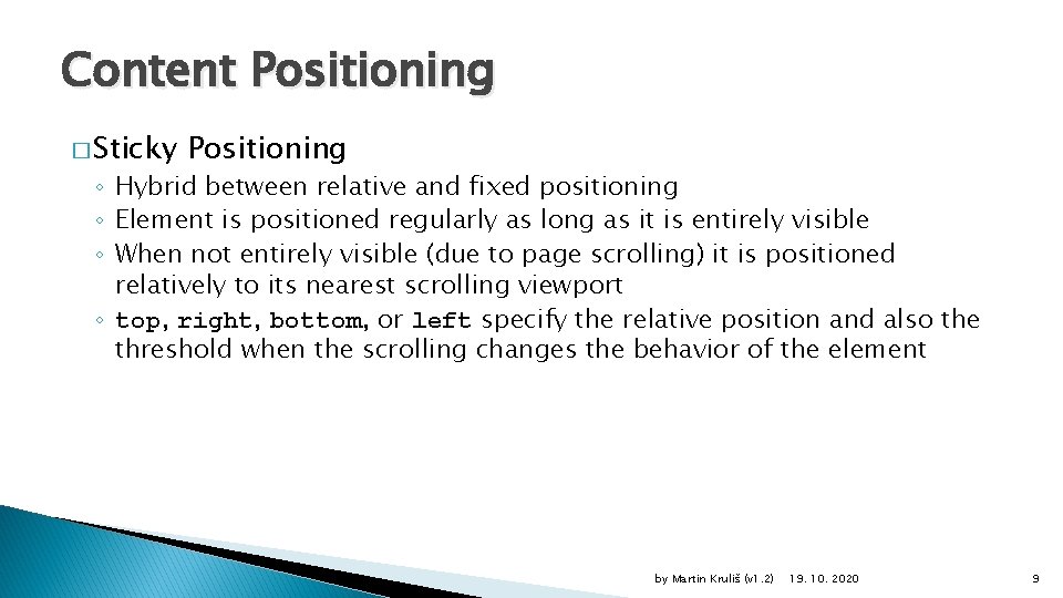 Content Positioning � Sticky Positioning ◦ Hybrid between relative and fixed positioning ◦ Element