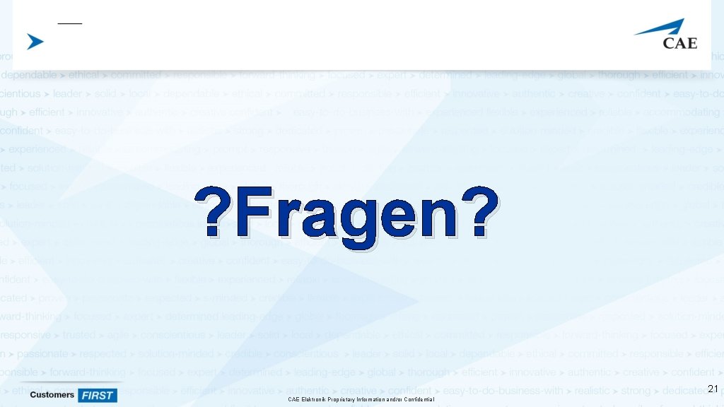 ? Fragen? 21 CAE Elektronik Proprietary Information and/or Confidential ? Fragen? 21 CAE Elektronik Proprietary Information and/or Confidential