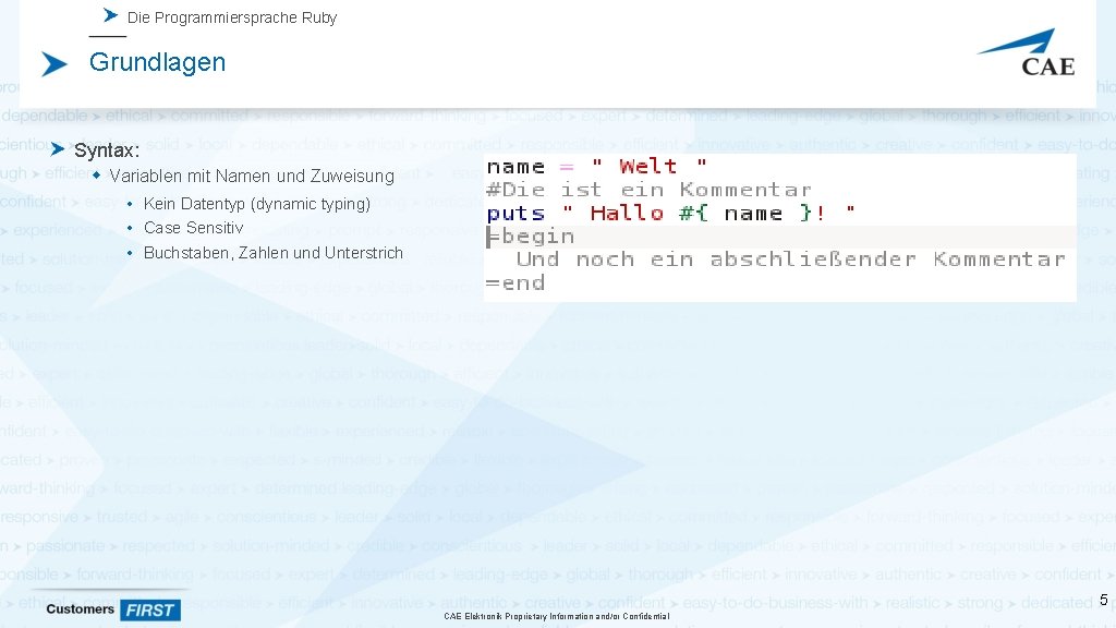 Die Programmiersprache Ruby Grundlagen Syntax: Variablen mit Namen und Zuweisung • Kein Datentyp (dynamic