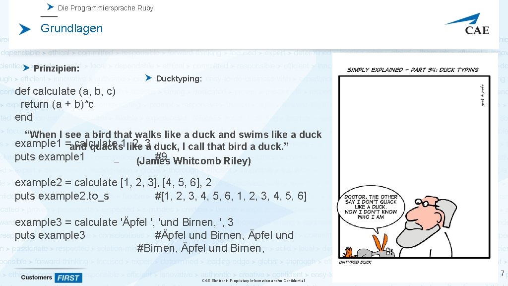 Die Programmiersprache Ruby Grundlagen Prinzipien: Ducktyping: def calculate (a, b, c) return (a +