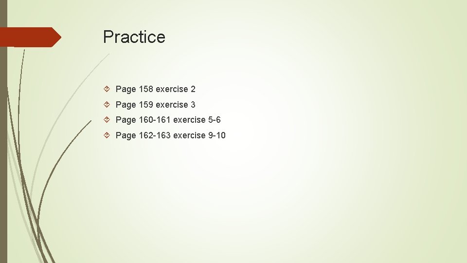 Practice Page 158 exercise 2 Page 159 exercise 3 Page 160 -161 exercise 5 Practice Page 158 exercise 2 Page 159 exercise 3 Page 160 -161 exercise 5