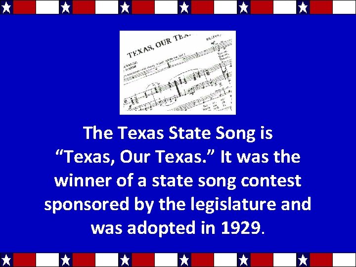 The Texas State Song is “Texas, Our Texas. ” It was the winner of