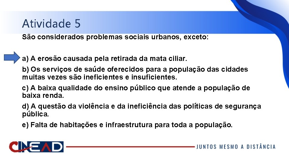 Atividade 5 São considerados problemas sociais urbanos, exceto: a) A erosão causada pela retirada