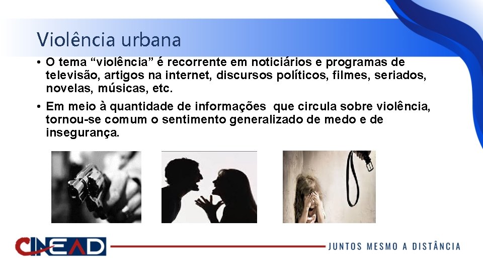 Violência urbana • O tema “violência” é recorrente em noticiários e programas de televisão,