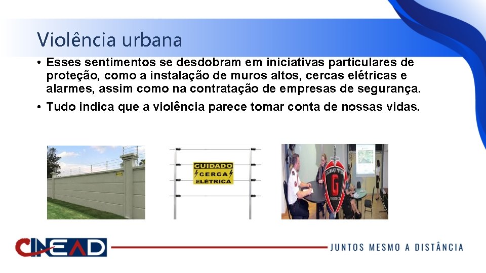 Violência urbana • Esses sentimentos se desdobram em iniciativas particulares de proteção, como a