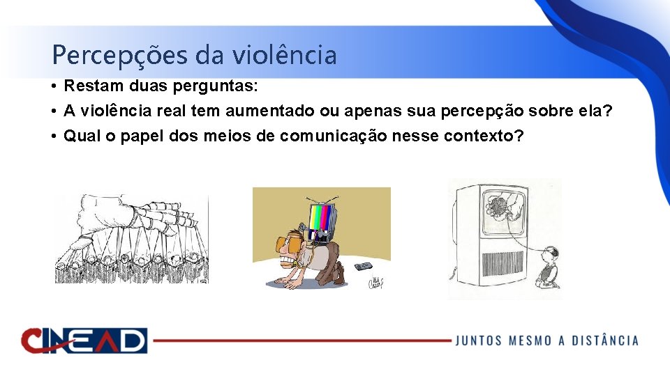 Percepções da violência • Restam duas perguntas: • A violência real tem aumentado ou