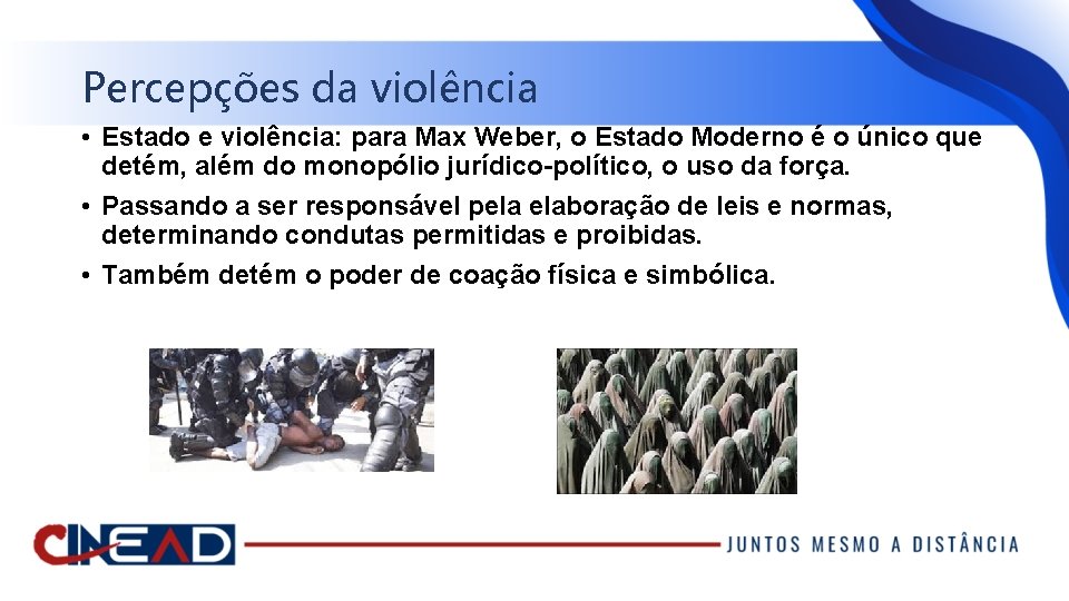 Percepções da violência • Estado e violência: para Max Weber, o Estado Moderno é